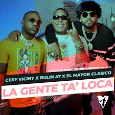 Ceky Viciny Ft Bulin 47, El Mayor Clasico – La Gente Ta Loca (Remix)